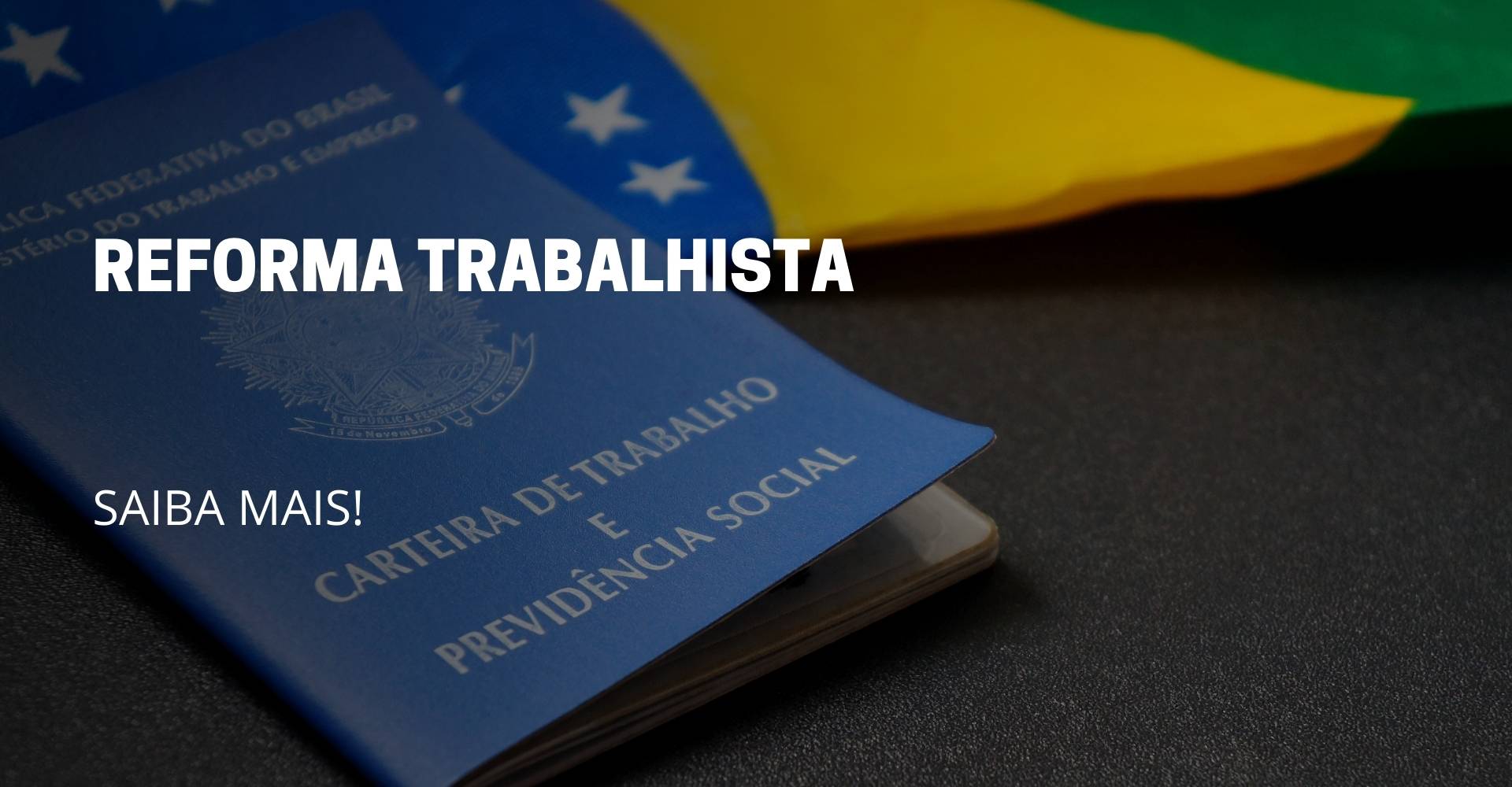 A imagem deste artigo refle uma carteira de trabalho em cima da mesa, e no meio da imagem o titulo do artigo: Reforma Trabalhista