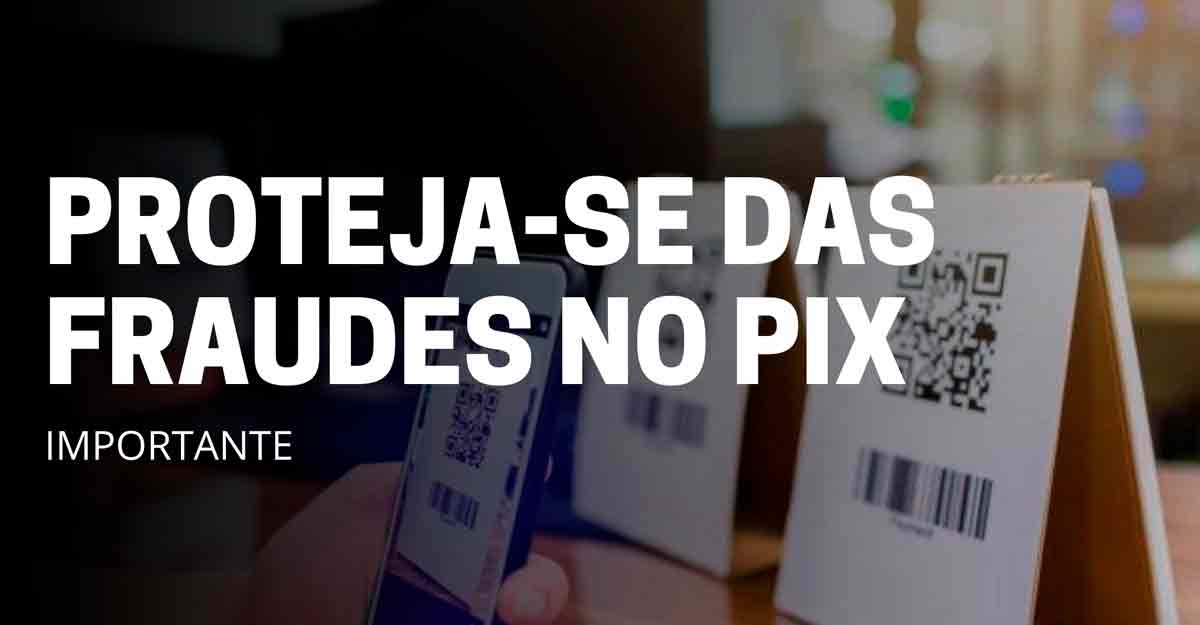 Saiba o que fazer e como se proteger de fraudes no PIX