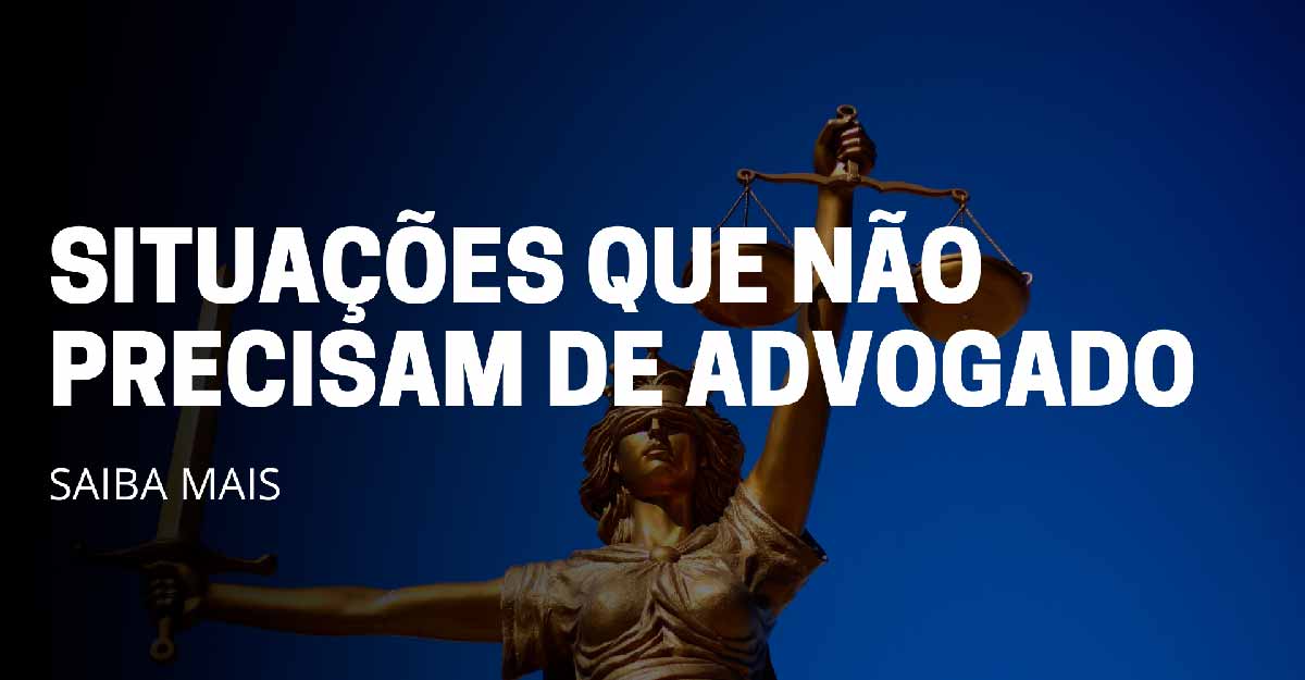 Em quais situações você não precisa de um advogado