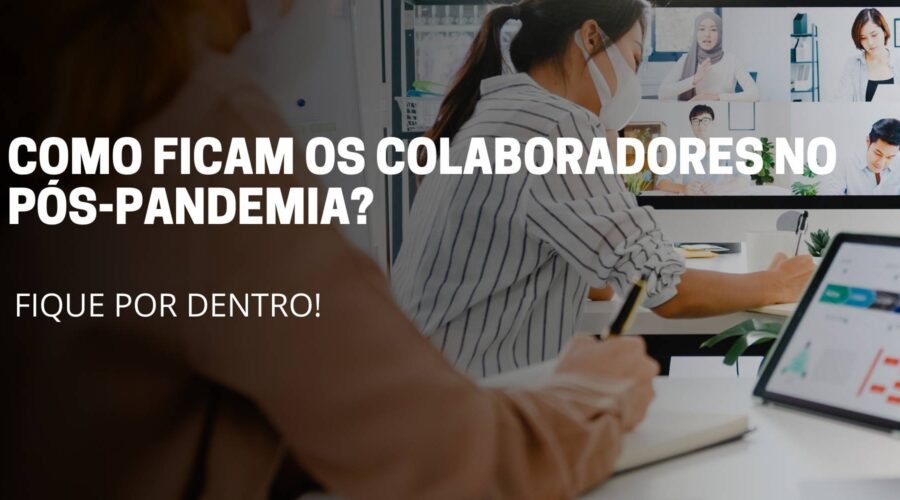 A imagem deste artigo reflete duas pessoas sentadas em reunião pelo computador e no meio da imagem está escrito o título do artigo: Como ficam os colaboradores pós-pandemia?