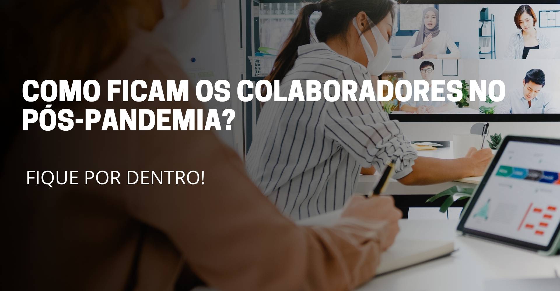 A imagem deste artigo reflete duas pessoas sentadas em reunião pelo computador e no meio da imagem está escrito o título do artigo: Como ficam os colaboradores pós-pandemia?