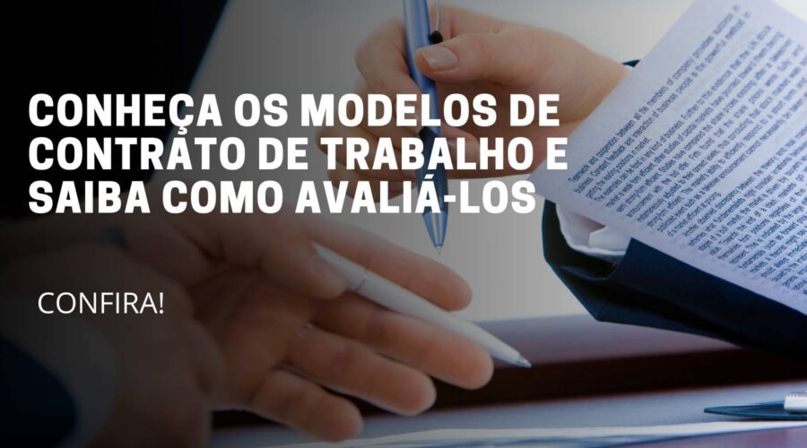 A imagem deste artigo reflete uma pessoa sentado lendo um contrato para assinar e no meio da imagem está escrito o título do artigo: Conheça os modelos de contrato de trabalho e saiba como avaliá-los.