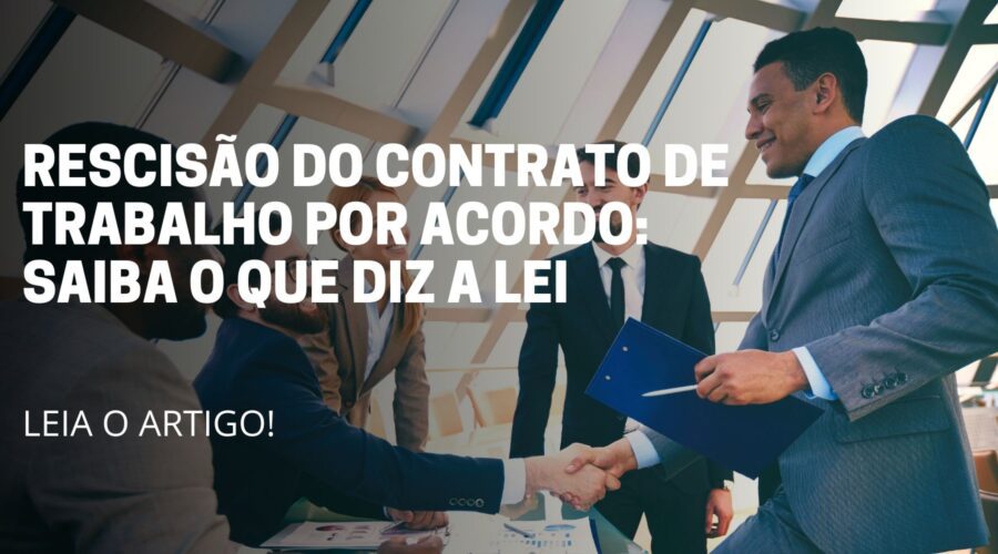 A imagem deste artigo reflete 5 pessoas reunida, fechando alguma negociação e no meio da imagem está escrito o título do artigo: Rescisão do contrato de trabalho por acordo saiba o que diz a lei