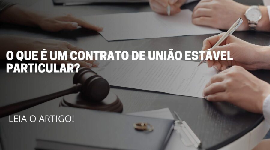 A imagem reflete duas pessoas sentado assinando um contato, no meio da imagem reflete o titulo do artigo: O que é contrato de união estável particular