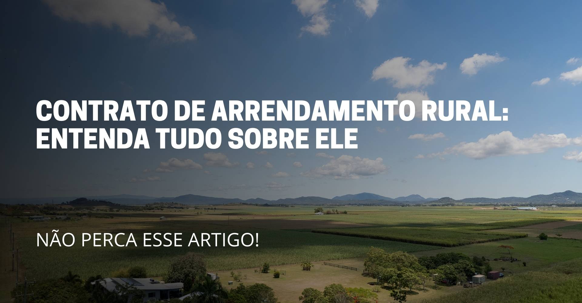 A imagem reflete um campo rural, no meio da imagem reflete o nome do artigo: Contrato de arrendamento rural: Entenda tudo sobre ele