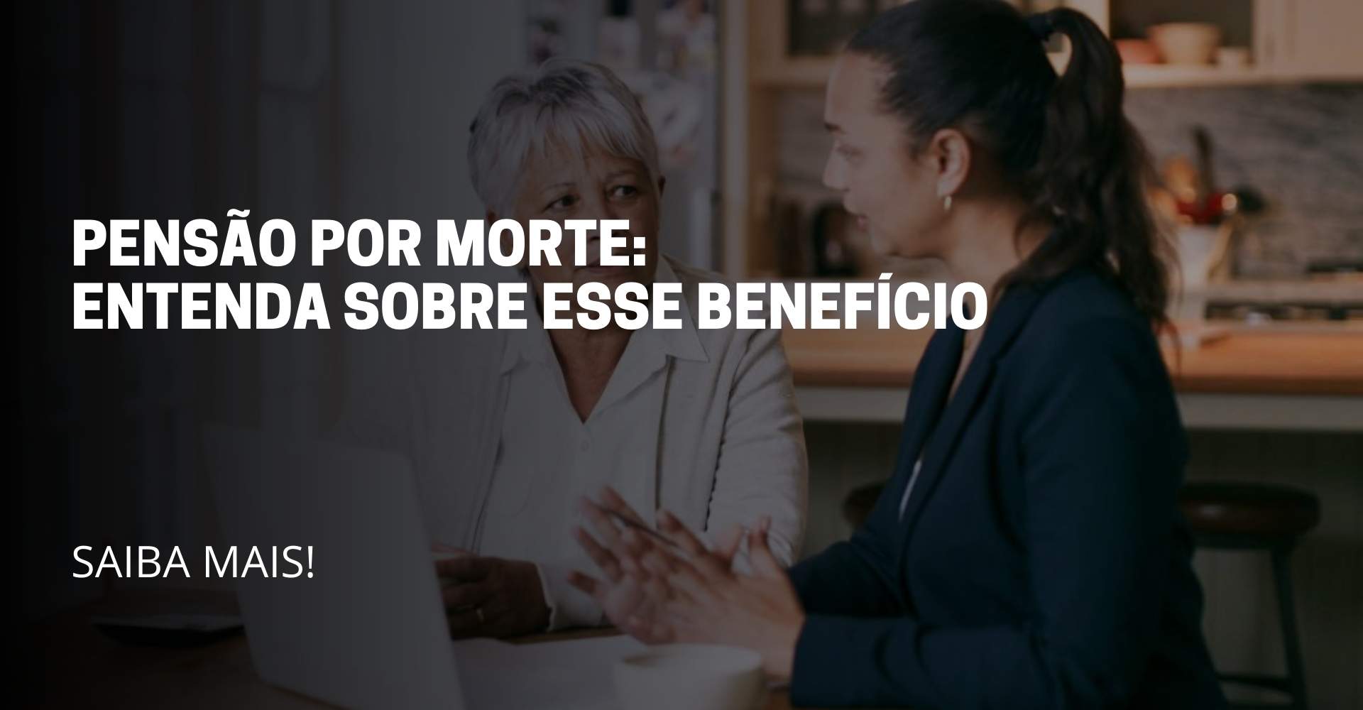 A imagem duas pessoas conversando. E no meio da imagem tem o Título do artigo: Pensão por Morte: Entenda sobre esse beneficio