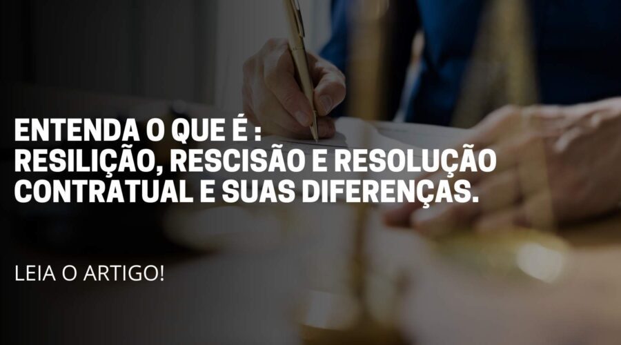 A imagem reflete um homem assinando um contrato. Título do artigo: Entenda o que são: Resilição contratual, rescisão e resolução